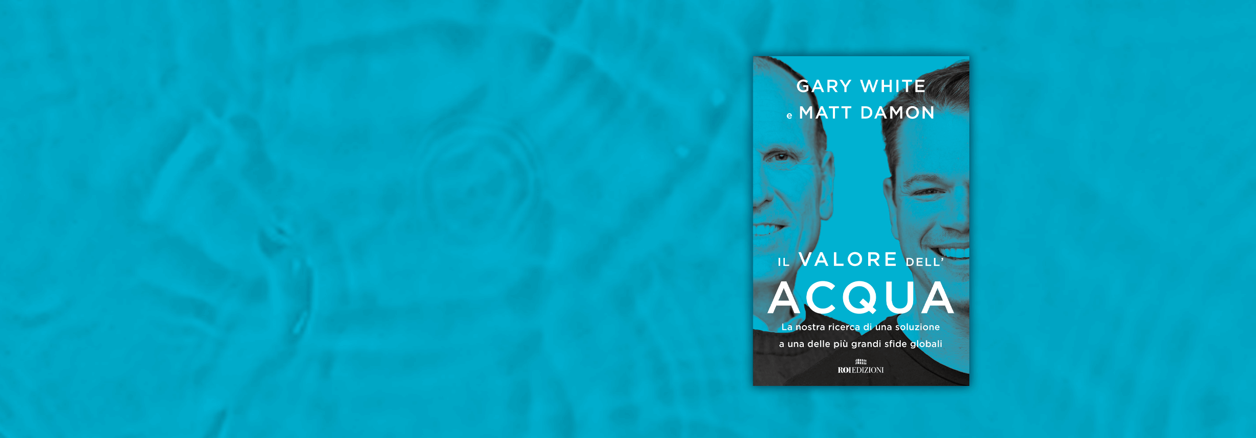 Il valore dell'acqua, Gary White e Matt Damon Il valore dell'acqua, Gary White e Matt Damon
