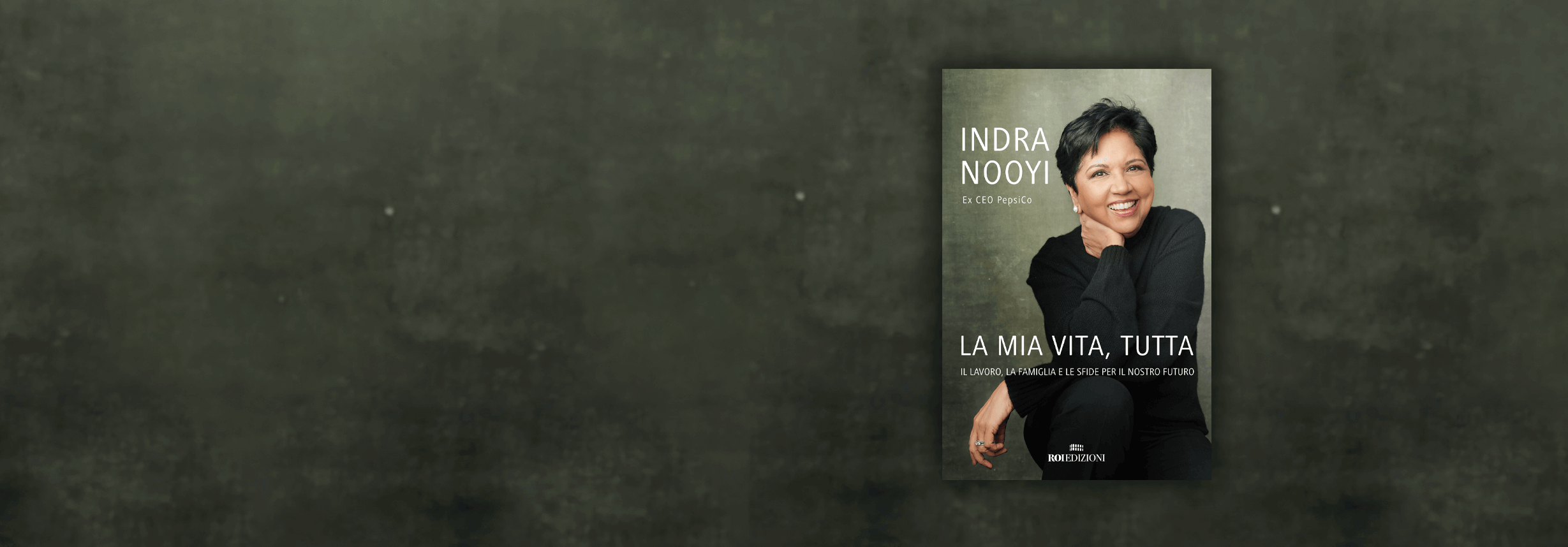 La mia vita, tutta. Indra Nooyi La mia vita, tutta. Indra Nooyi