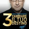 3 cose che possono cambiare il tuo destino oggi
