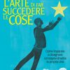 L'arte di far succedere le cose