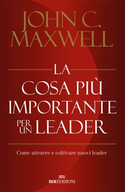 ROI EDIZIONI Maxwell John, La cosa più importante per un leader