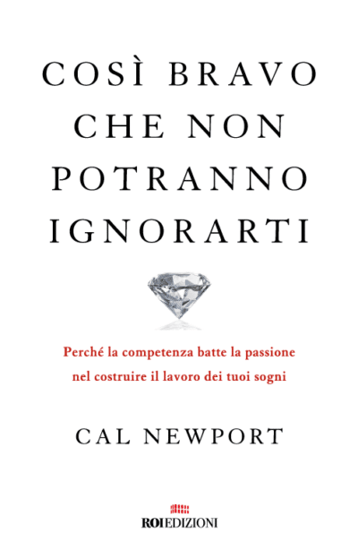 Così bravo che non potranno ignorarti, Cal Newport