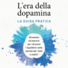 L'era della dopamina - La guida pratica