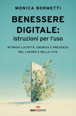 Benessere digitale: istruzioni per l'uso. Monica Bormetti