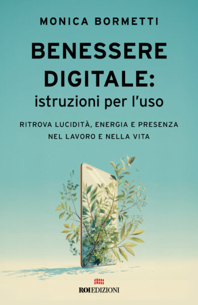 Benessere digitale: istruzioni per l'uso. Monica Bormetti