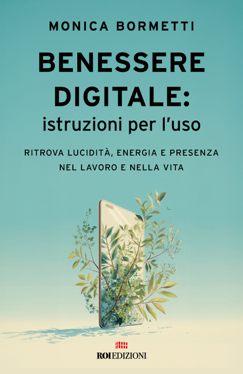 Benessere digitale: istruzioni per l'uso. Monica Bormetti